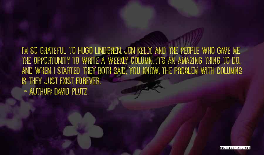 David Plotz Quotes: I'm So Grateful To Hugo Lindgren, Jon Kelly, And The People Who Gave Me The Opportunity To Write A Weekly