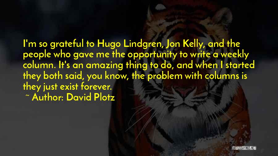 David Plotz Quotes: I'm So Grateful To Hugo Lindgren, Jon Kelly, And The People Who Gave Me The Opportunity To Write A Weekly