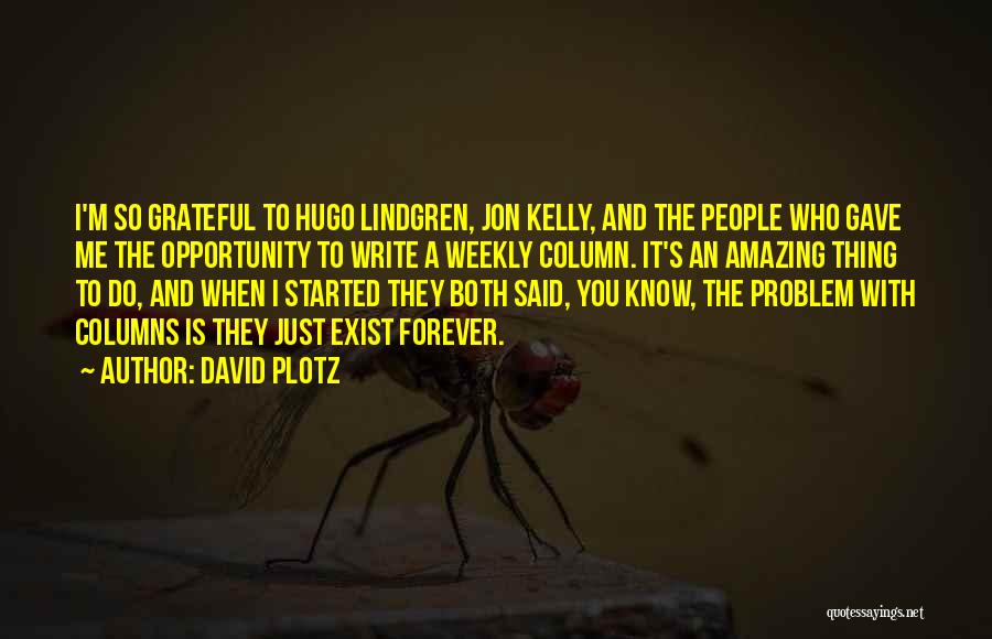 David Plotz Quotes: I'm So Grateful To Hugo Lindgren, Jon Kelly, And The People Who Gave Me The Opportunity To Write A Weekly