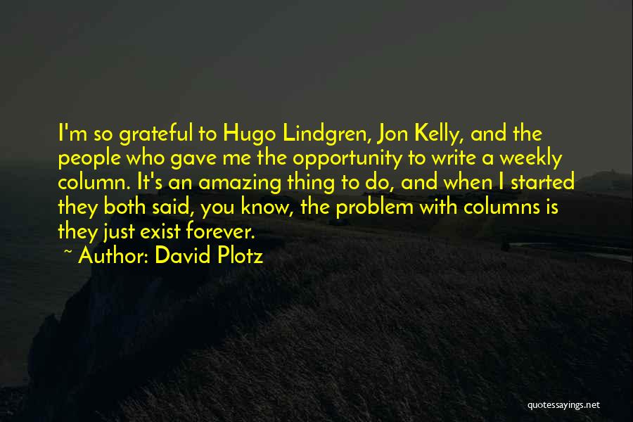 David Plotz Quotes: I'm So Grateful To Hugo Lindgren, Jon Kelly, And The People Who Gave Me The Opportunity To Write A Weekly