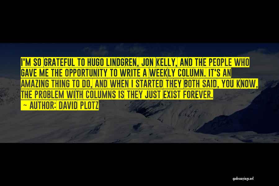 David Plotz Quotes: I'm So Grateful To Hugo Lindgren, Jon Kelly, And The People Who Gave Me The Opportunity To Write A Weekly