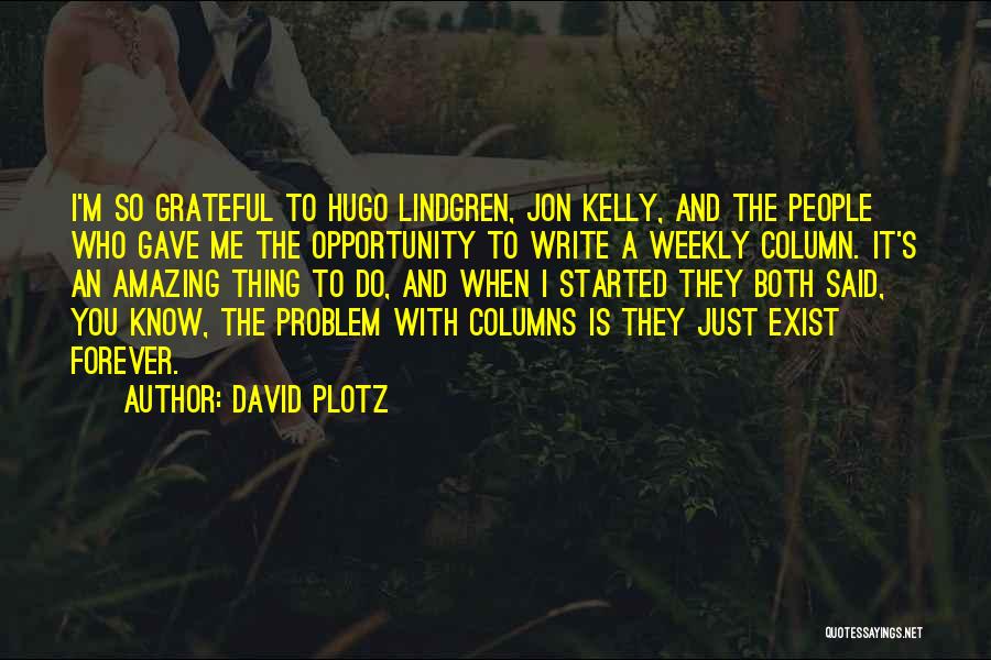 David Plotz Quotes: I'm So Grateful To Hugo Lindgren, Jon Kelly, And The People Who Gave Me The Opportunity To Write A Weekly