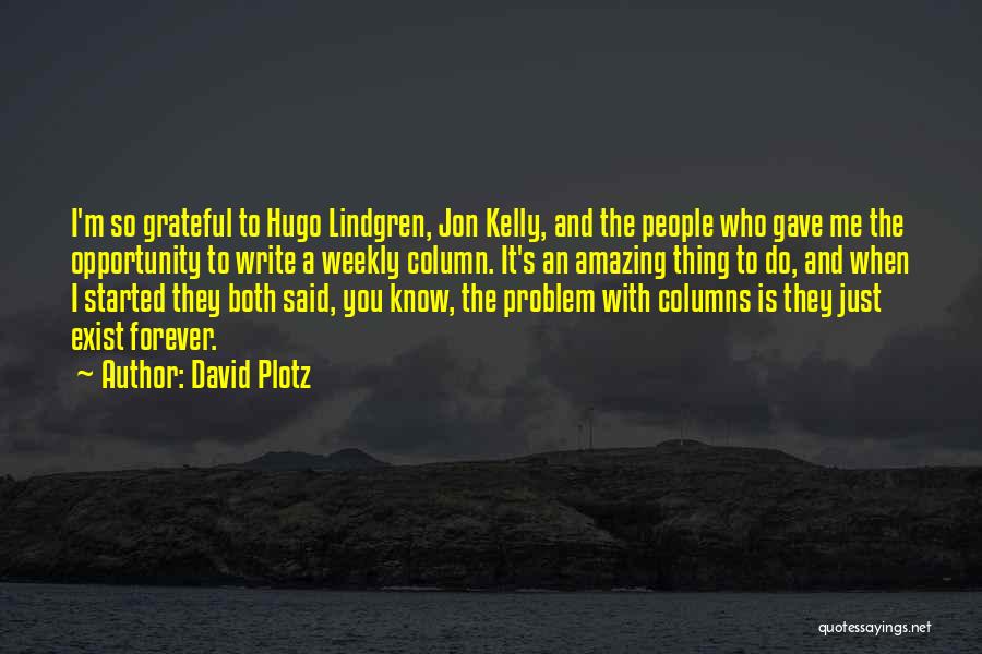 David Plotz Quotes: I'm So Grateful To Hugo Lindgren, Jon Kelly, And The People Who Gave Me The Opportunity To Write A Weekly