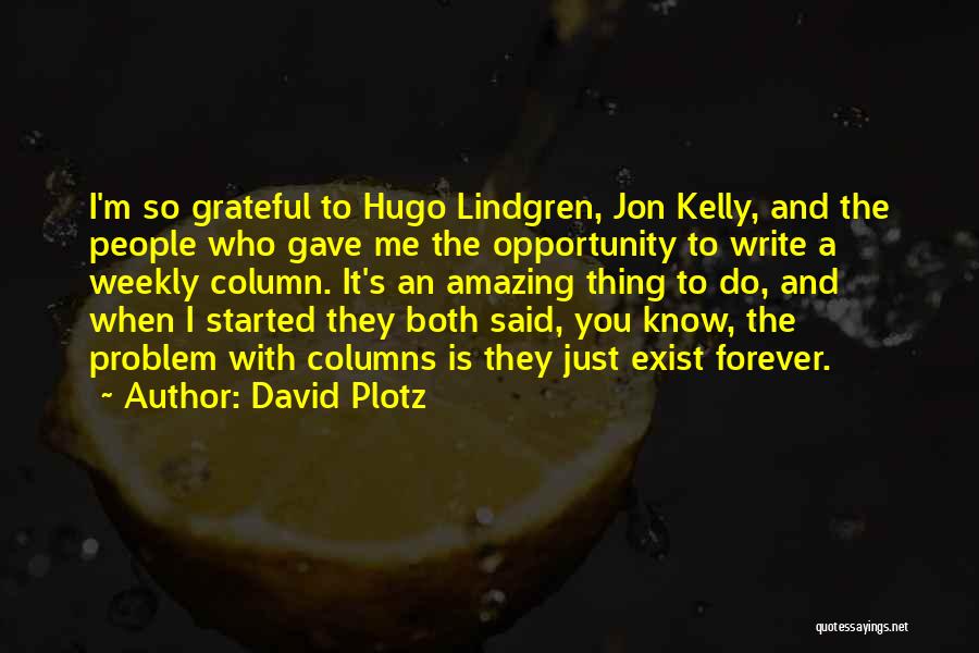 David Plotz Quotes: I'm So Grateful To Hugo Lindgren, Jon Kelly, And The People Who Gave Me The Opportunity To Write A Weekly