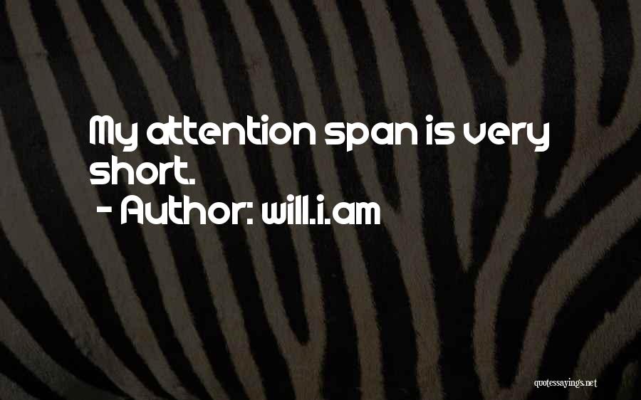 Will.i.am Quotes: My Attention Span Is Very Short.