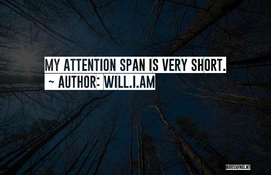 Will.i.am Quotes: My Attention Span Is Very Short.