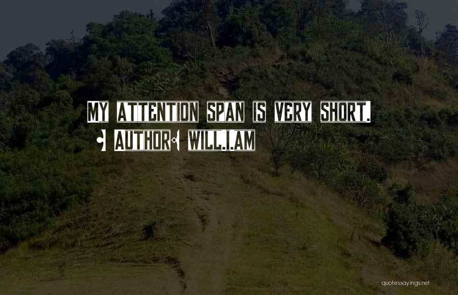 Will.i.am Quotes: My Attention Span Is Very Short.