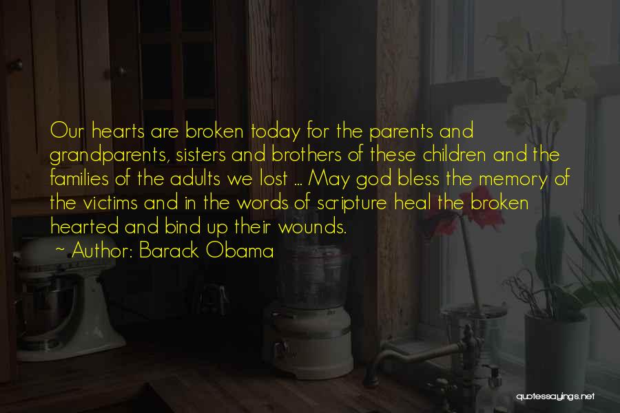 Barack Obama Quotes: Our Hearts Are Broken Today For The Parents And Grandparents, Sisters And Brothers Of These Children And The Families Of