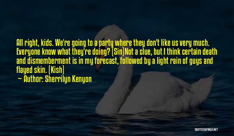 Sherrilyn Kenyon Quotes: All Right, Kids. We're Going To A Party Where They Don't Like Us Very Much. Everyone Know What They're Doing?