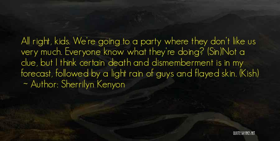 Sherrilyn Kenyon Quotes: All Right, Kids. We're Going To A Party Where They Don't Like Us Very Much. Everyone Know What They're Doing?