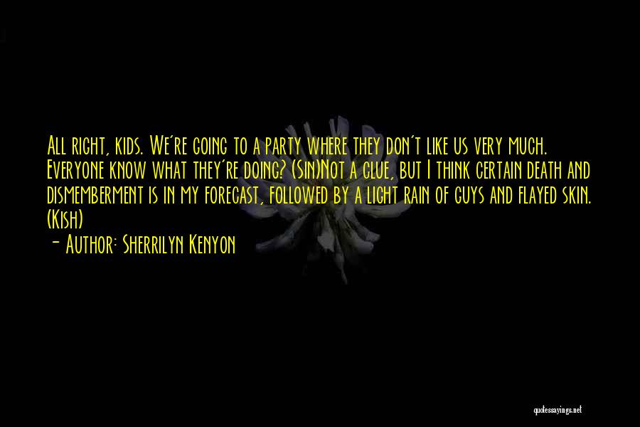 Sherrilyn Kenyon Quotes: All Right, Kids. We're Going To A Party Where They Don't Like Us Very Much. Everyone Know What They're Doing?
