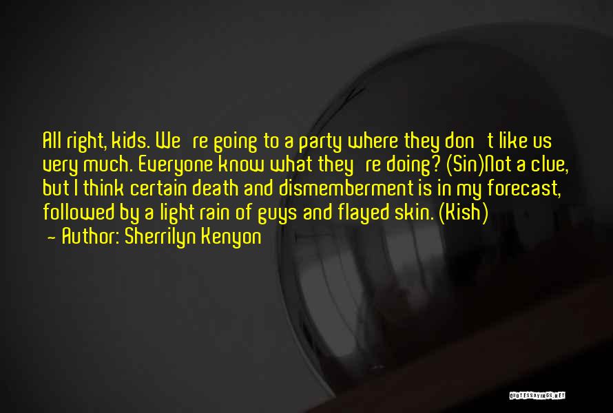 Sherrilyn Kenyon Quotes: All Right, Kids. We're Going To A Party Where They Don't Like Us Very Much. Everyone Know What They're Doing?