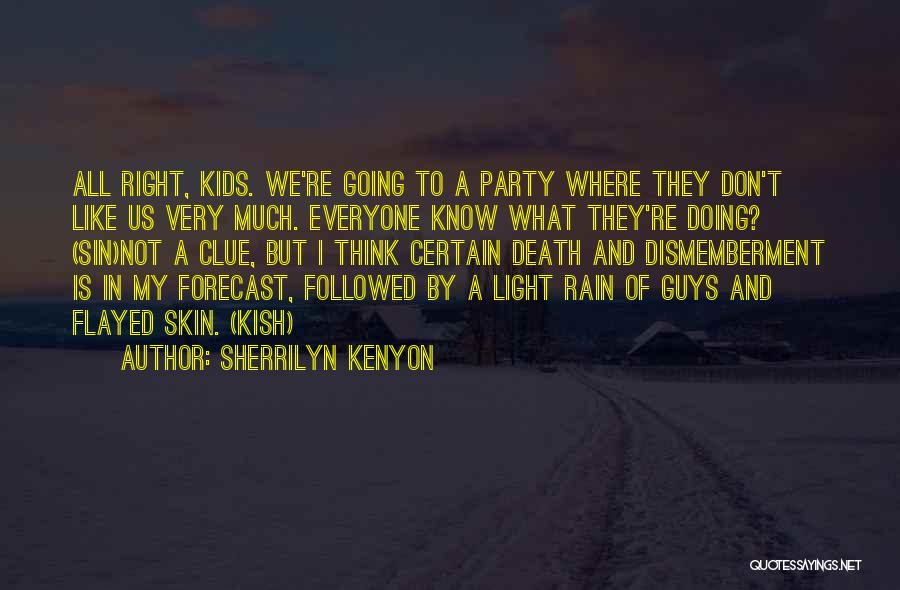 Sherrilyn Kenyon Quotes: All Right, Kids. We're Going To A Party Where They Don't Like Us Very Much. Everyone Know What They're Doing?