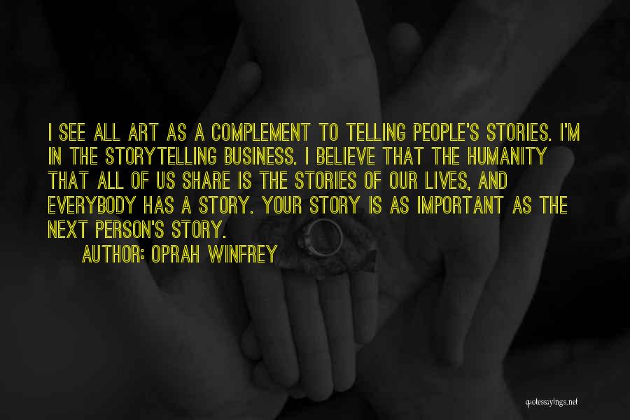 Oprah Winfrey Quotes: I See All Art As A Complement To Telling People's Stories. I'm In The Storytelling Business. I Believe That The