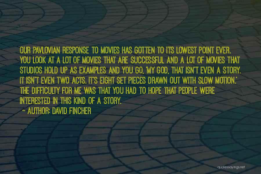 David Fincher Quotes: Our Pavlovian Response To Movies Has Gotten To Its Lowest Point Ever. You Look At A Lot Of Movies That