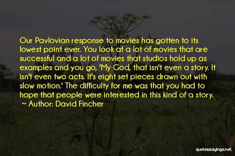 David Fincher Quotes: Our Pavlovian Response To Movies Has Gotten To Its Lowest Point Ever. You Look At A Lot Of Movies That