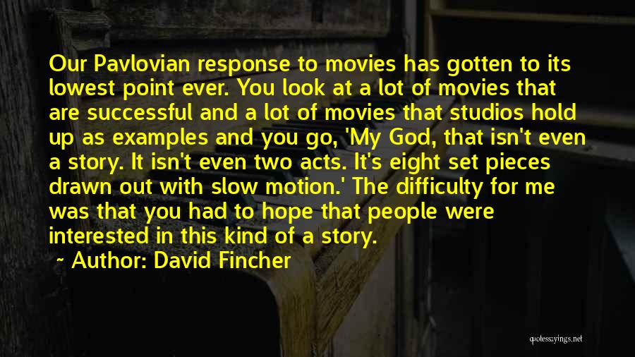 David Fincher Quotes: Our Pavlovian Response To Movies Has Gotten To Its Lowest Point Ever. You Look At A Lot Of Movies That