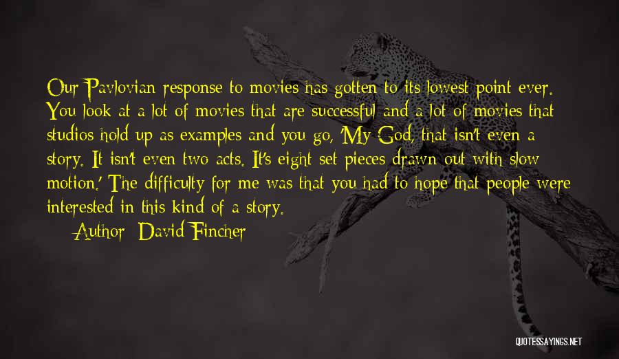 David Fincher Quotes: Our Pavlovian Response To Movies Has Gotten To Its Lowest Point Ever. You Look At A Lot Of Movies That