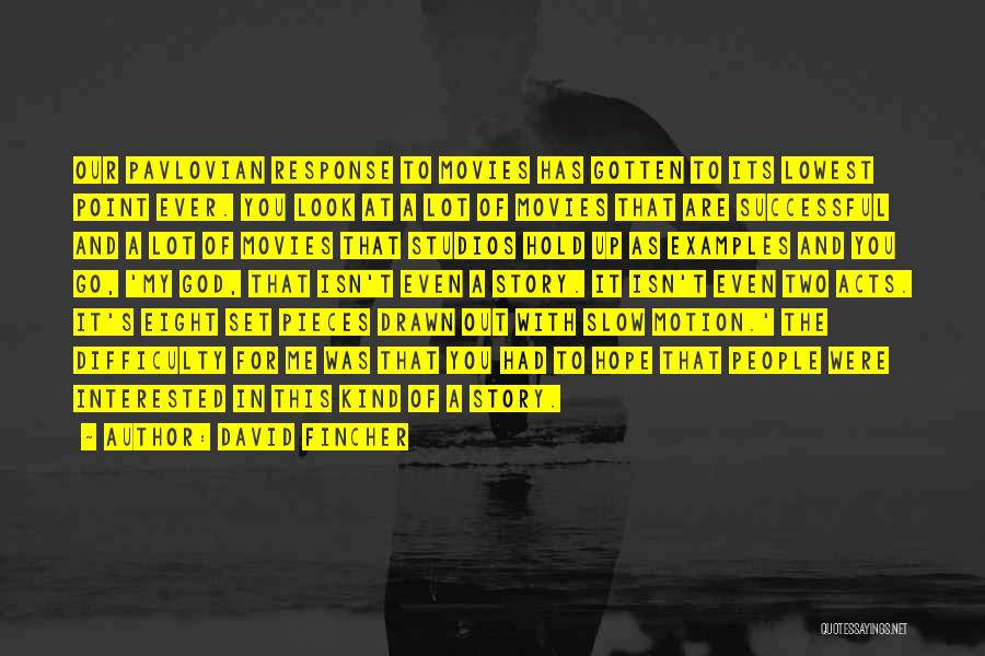 David Fincher Quotes: Our Pavlovian Response To Movies Has Gotten To Its Lowest Point Ever. You Look At A Lot Of Movies That