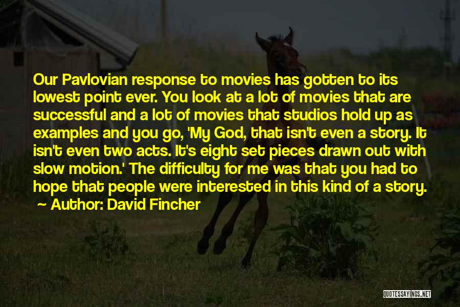 David Fincher Quotes: Our Pavlovian Response To Movies Has Gotten To Its Lowest Point Ever. You Look At A Lot Of Movies That