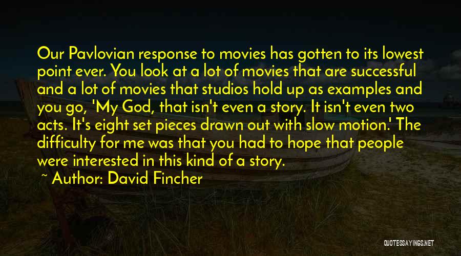 David Fincher Quotes: Our Pavlovian Response To Movies Has Gotten To Its Lowest Point Ever. You Look At A Lot Of Movies That