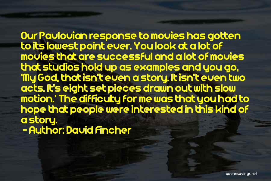 David Fincher Quotes: Our Pavlovian Response To Movies Has Gotten To Its Lowest Point Ever. You Look At A Lot Of Movies That