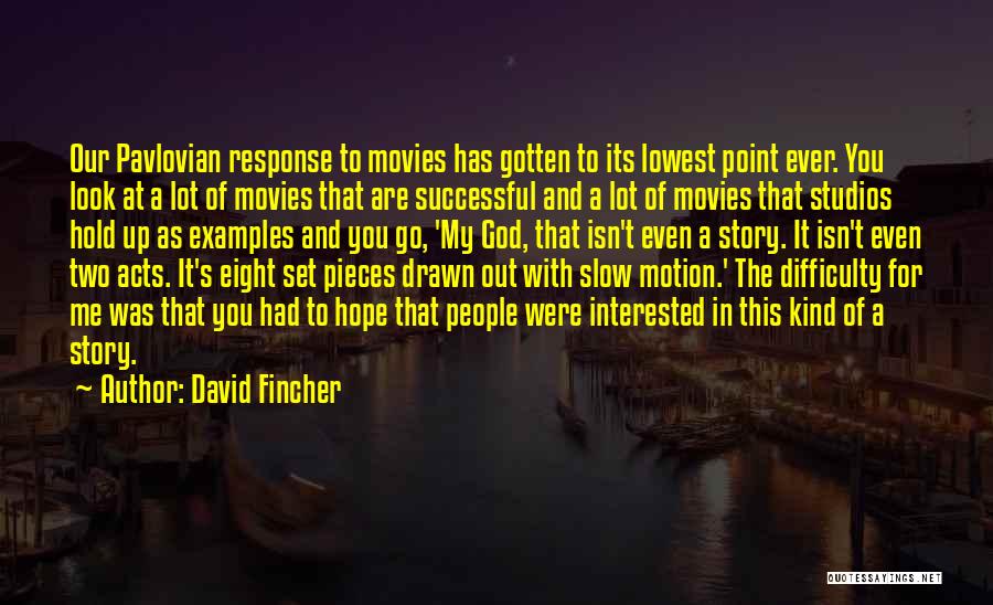 David Fincher Quotes: Our Pavlovian Response To Movies Has Gotten To Its Lowest Point Ever. You Look At A Lot Of Movies That