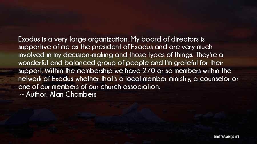 Alan Chambers Quotes: Exodus Is A Very Large Organization. My Board Of Directors Is Supportive Of Me As The President Of Exodus And