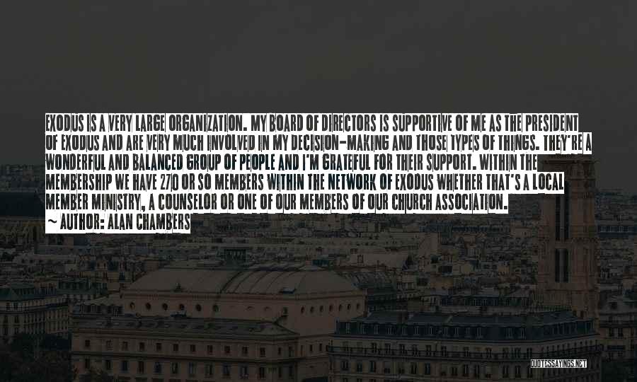 Alan Chambers Quotes: Exodus Is A Very Large Organization. My Board Of Directors Is Supportive Of Me As The President Of Exodus And