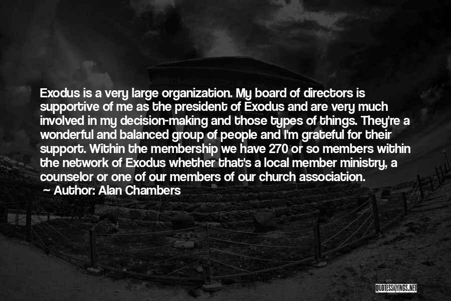 Alan Chambers Quotes: Exodus Is A Very Large Organization. My Board Of Directors Is Supportive Of Me As The President Of Exodus And