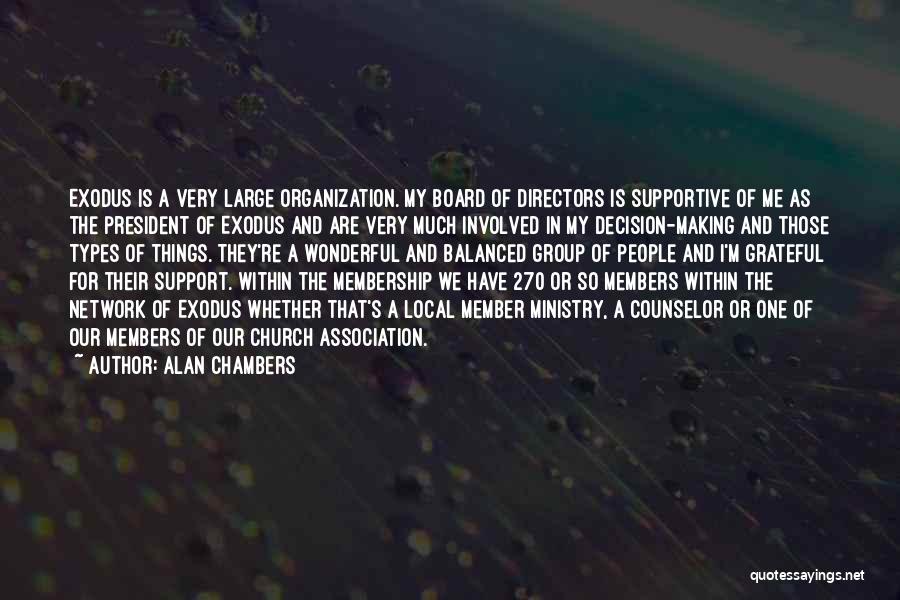 Alan Chambers Quotes: Exodus Is A Very Large Organization. My Board Of Directors Is Supportive Of Me As The President Of Exodus And