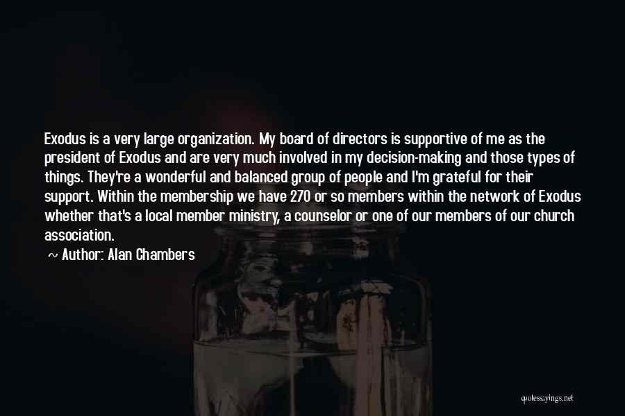 Alan Chambers Quotes: Exodus Is A Very Large Organization. My Board Of Directors Is Supportive Of Me As The President Of Exodus And