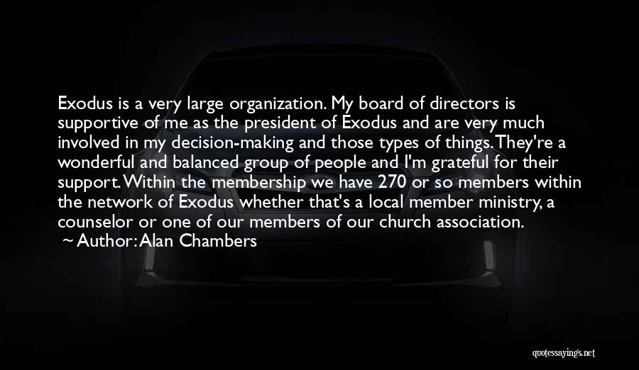 Alan Chambers Quotes: Exodus Is A Very Large Organization. My Board Of Directors Is Supportive Of Me As The President Of Exodus And