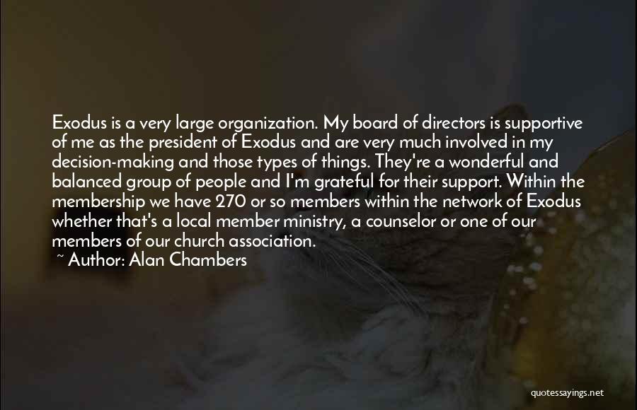 Alan Chambers Quotes: Exodus Is A Very Large Organization. My Board Of Directors Is Supportive Of Me As The President Of Exodus And