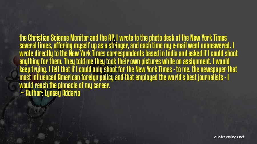 Lynsey Addario Quotes: The Christian Science Monitor And The Ap. I Wrote To The Photo Desk Of The New York Times Several Times,