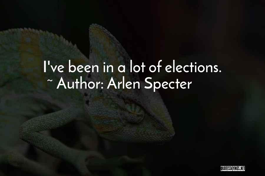 Arlen Specter Quotes: I've Been In A Lot Of Elections.