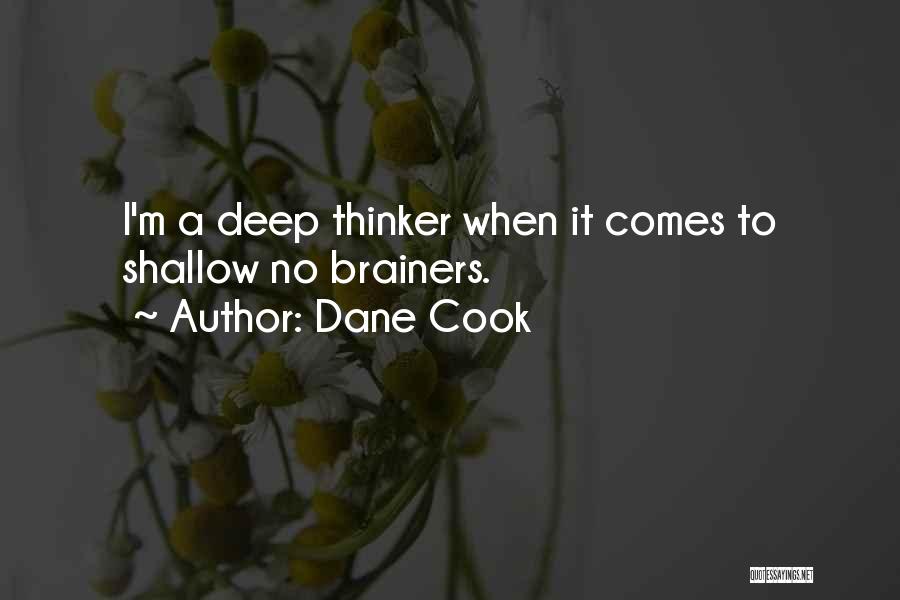 Dane Cook Quotes: I'm A Deep Thinker When It Comes To Shallow No Brainers.