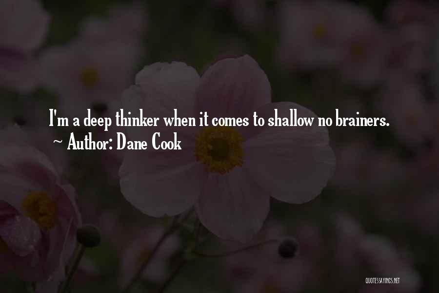 Dane Cook Quotes: I'm A Deep Thinker When It Comes To Shallow No Brainers.