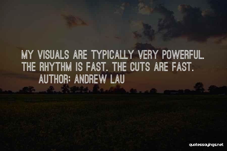 Andrew Lau Quotes: My Visuals Are Typically Very Powerful. The Rhythm Is Fast. The Cuts Are Fast.