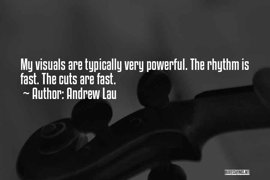 Andrew Lau Quotes: My Visuals Are Typically Very Powerful. The Rhythm Is Fast. The Cuts Are Fast.