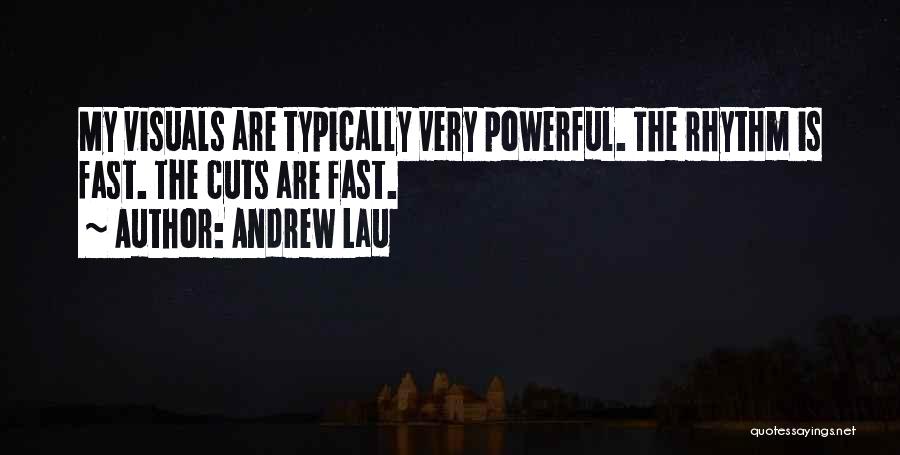 Andrew Lau Quotes: My Visuals Are Typically Very Powerful. The Rhythm Is Fast. The Cuts Are Fast.