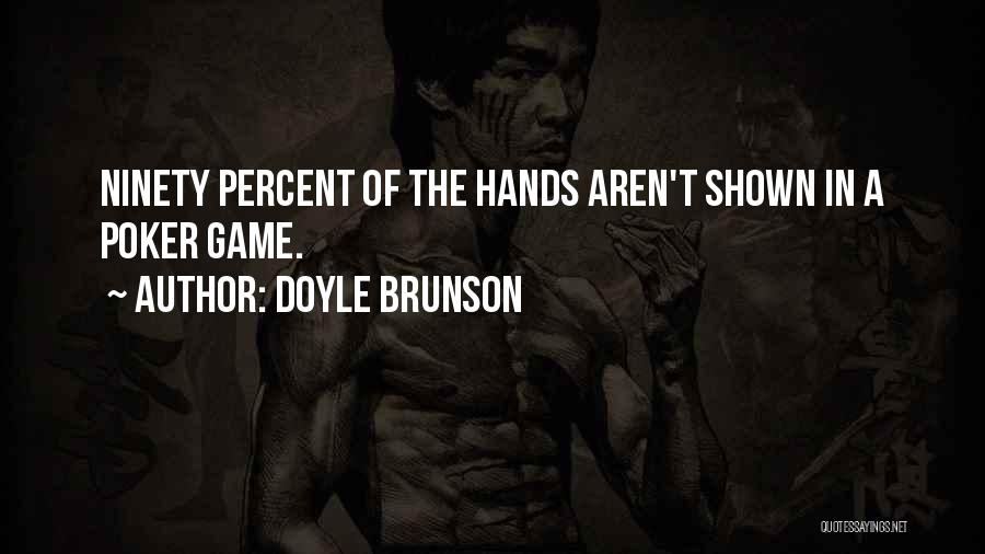 Doyle Brunson Quotes: Ninety Percent Of The Hands Aren't Shown In A Poker Game.