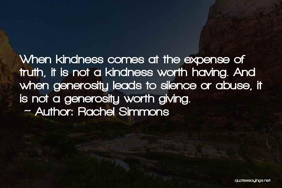 Rachel Simmons Quotes: When Kindness Comes At The Expense Of Truth, It Is Not A Kindness Worth Having. And When Generosity Leads To