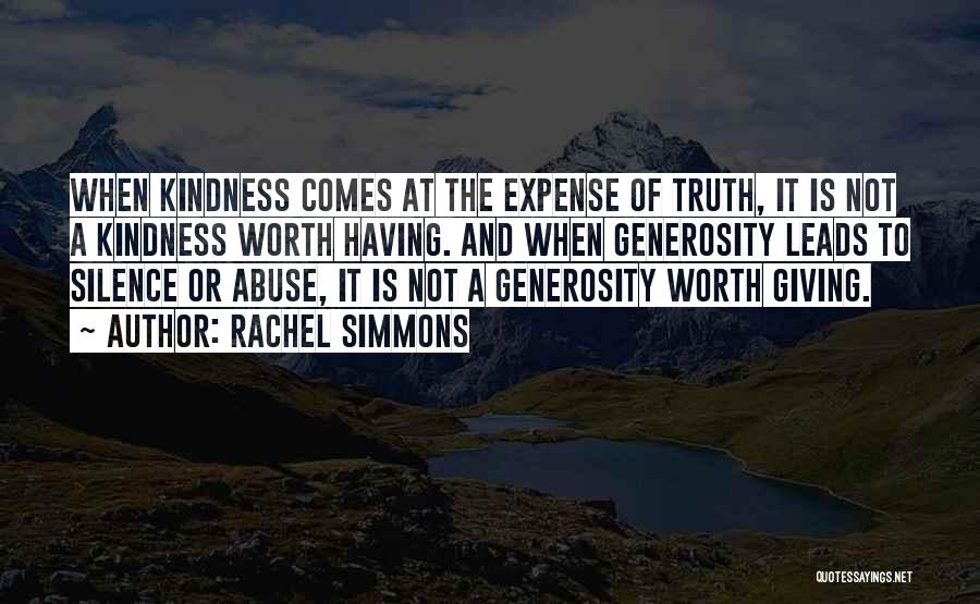 Rachel Simmons Quotes: When Kindness Comes At The Expense Of Truth, It Is Not A Kindness Worth Having. And When Generosity Leads To