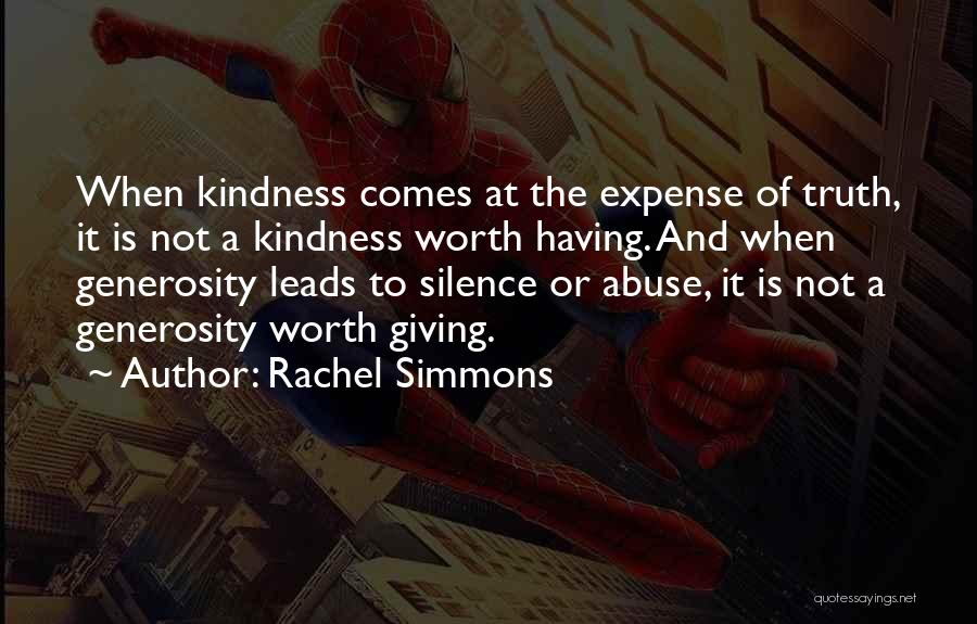 Rachel Simmons Quotes: When Kindness Comes At The Expense Of Truth, It Is Not A Kindness Worth Having. And When Generosity Leads To