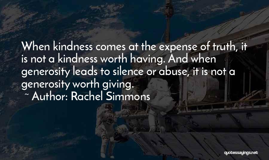 Rachel Simmons Quotes: When Kindness Comes At The Expense Of Truth, It Is Not A Kindness Worth Having. And When Generosity Leads To