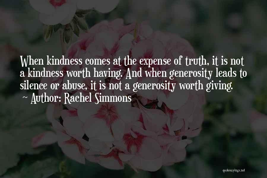 Rachel Simmons Quotes: When Kindness Comes At The Expense Of Truth, It Is Not A Kindness Worth Having. And When Generosity Leads To