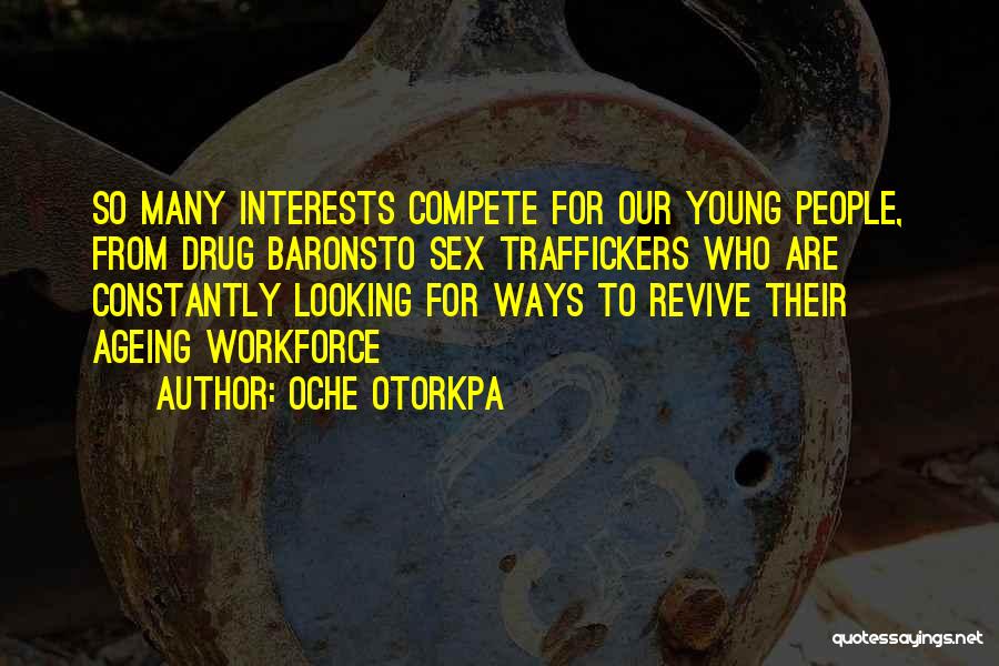 Oche Otorkpa Quotes: So Many Interests Compete For Our Young People, From Drug Baronsto Sex Traffickers Who Are Constantly Looking For Ways To