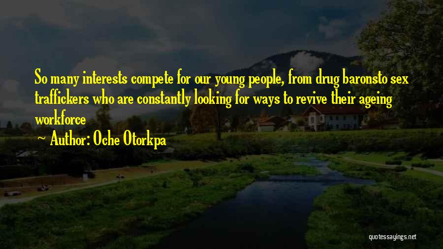 Oche Otorkpa Quotes: So Many Interests Compete For Our Young People, From Drug Baronsto Sex Traffickers Who Are Constantly Looking For Ways To