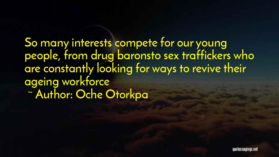 Oche Otorkpa Quotes: So Many Interests Compete For Our Young People, From Drug Baronsto Sex Traffickers Who Are Constantly Looking For Ways To
